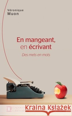 En mangeant, en écrivant: Des mets en mots Hanimann Veronique 9782343212999 Editions L'Harmattan - książka