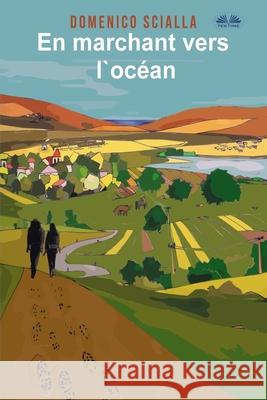 En marchant vers l`océan: Entre mystère et réalité, une histoire issue d`une aventure sur la route et mentale Nevia Ferrara 9788835422563 Tektime - książka