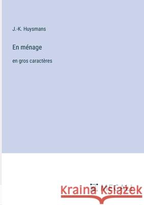 En m?nage: en gros caract?res J. -K Huysmans 9783387074765 Megali Verlag - książka