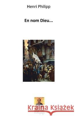 En nom Dieu... Philipp, Henri 9781536948158 Createspace Independent Publishing Platform - książka