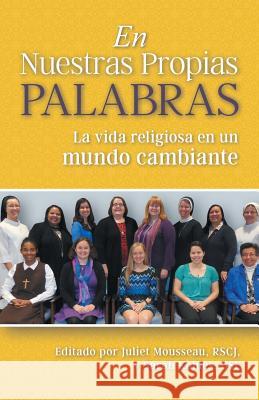 En Nuestras Propias Palabras: La Vida Religiosa En Un Mundo Cambiante Juliet Mousseau Sarah Kohles 9781532048715 iUniverse - książka