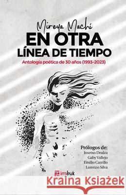 En otra l?nea de tiempo: Antolog?a po?tica de 30 a?os (1993-2023) Mireya Mach 9789566144106 Imbuk Ediciones - książka