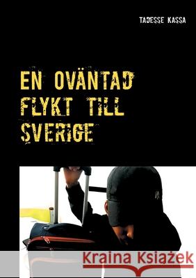 En Oväntad flykt till Sverige: Självbiografi Tadesse Kassa 9789180077118 Books on Demand - książka