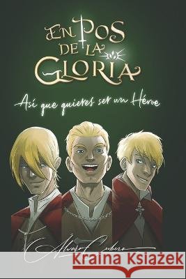 En Pos de la Gloria: Asi que quieres ser un Heroe Alvaro Cubero   9798393156770 Independently Published - książka