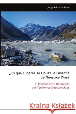 ?En que Lugares se Oculta la Filosof?a de Nuestros D?as? Jorge Eduardo Noro 9789999327541 Eliva Press - książka