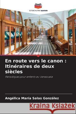 En route vers le canon: Itin?raires de deux si?cles Ang?lica Mar?a Sala 9786205692424 Editions Notre Savoir - książka