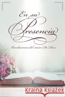 En su Presencia: Revelaciones del amor de Dios Xiomara Oviedo 9781643340326 Page Publishing, Inc. - książka