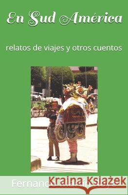En Sud America: relatos de viajes y otros cuentos Royo, Fernando Martín 9781493637195 Createspace - książka