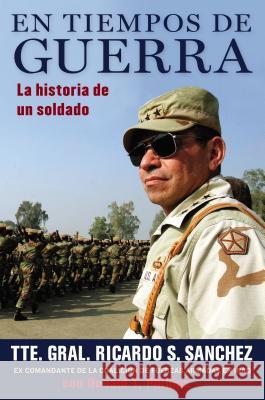 En Tiempos de Guerra: La Historia de Un Soldado Ricardo S. Sanchez 9780061626418 Rayo - książka