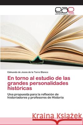 En torno al estudio de las grandes personalidades históricas de la Torre Blanco, Edmundo de Jesús 9786202100038 Editorial Académica Española - książka