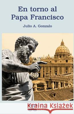 En torno al Papa Francisco Gonzalo, Julio a. 9781533117137 Createspace Independent Publishing Platform - książka