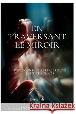 En traversant le miroir: Réflexions sur les bases d'une sortie de chaos David Job, Jean Nadeau 9798474031156 Independently Published - książka