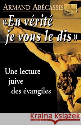En vérité je vous le dis: Une lecture juive des évangiles Abécassis, Armand 9782863919538 Editions 1 - książka