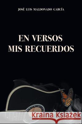 En Versos Mis Recuerdos Jose Luis Garcia Maldonado 9781506525815 Palibrio - książka
