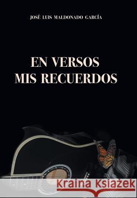 En Versos Mis Recuerdos Jose Luis Garcia Maldonado 9781506525822 Palibrio - książka