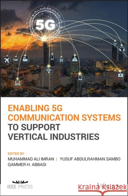 Enabling 5g Communication Systems to Support Vertical Industries Muhammad Ali Imran Yusuf Abdulrahman Sambo Qammer H. Abbasi 9781119515531 Wiley-IEEE Press - książka