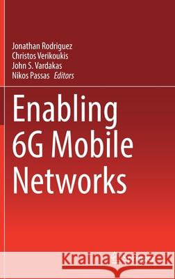 Enabling 6g Mobile Networks Jonathan Rodriguez Christos Verikoukis John Vardakas 9783030746476 Springer - książka