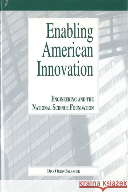 Enabling American Innovation : Engineering and the National Science Foundation Dian Olson Belanger 9781557531117 Purdue University Press - książka