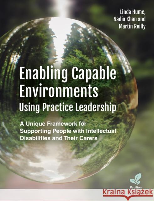 Enabling Capable Environments Using Practice Leadership: A Unique Framework for Supporting People with Intellectual Disabilities and Their Carers Nadia Khan Martin Reilly Linda Hume 9781803882505 Pavilion Publishing and Media Ltd - książka