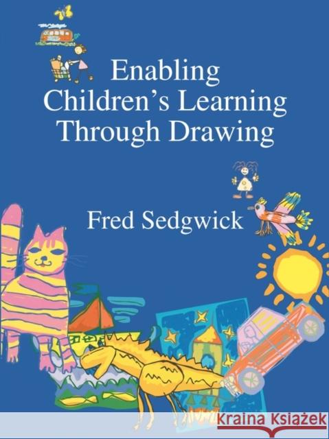 Enabling Children's Learning Through Drawing Fred Sedgwick 9781853468360 TAYLOR & FRANCIS LTD - książka