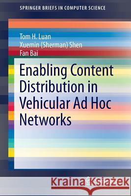 Enabling Content Distribution in Vehicular Ad Hoc Networks Tom H. Luan Xuemin (Sherman) Shen Fan Bai 9781493906901 Springer - książka