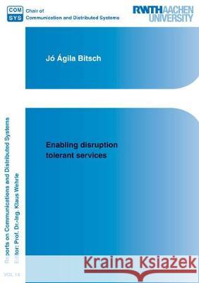 Enabling Disruption Tolerant Services Jo Agila Bitsch 9783844051643 Shaker Verlag GmbH, Germany - książka