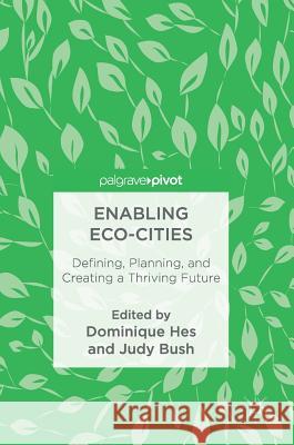 Enabling Eco-Cities: Defining, Planning, and Creating a Thriving Future Hes, Dominique 9789811073199 Palgrave MacMillan - książka
