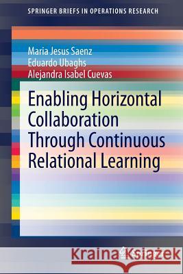 Enabling Horizontal Collaboration Through Continuous Relational Learning Maria Jesus Saenz Eduardo Ubaghs Alejandra Isabel Cuevas 9783319080925 Springer - książka