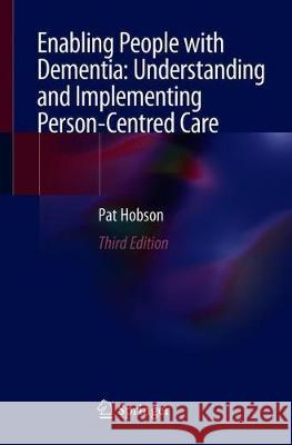 Enabling People with Dementia: Understanding and Implementing Person-Centred Care Pat Hobson 9783030204785 Springer - książka