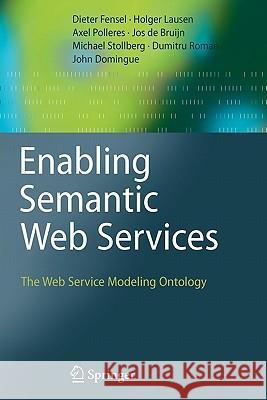 Enabling Semantic Web Services: The Web Service Modeling Ontology Dieter Fensel, Holger Lausen, Axel Polleres, Jos de Bruijn, Michael Stollberg, Dumitru Roman, John Domingue 9783642070884 Springer-Verlag Berlin and Heidelberg GmbH &  - książka