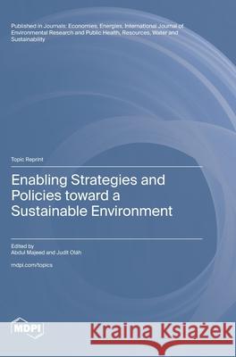 Enabling Strategies and Policies toward a Sustainable Environment Abdul Majeed Judit Ol?h 9783725854776 Mdpi AG - książka
