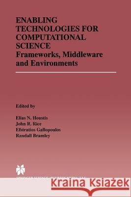 Enabling Technologies for Computational Science: Frameworks, Middleware and Environments Houstis, Elias N. 9781461370499 Springer - książka