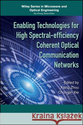 Enabling Technologies for High Spectral-efficiency Coherent Optical Communication Networks Xiang Zhou Chongjin Xie  9781119078289 Wiley-Blackwell - książka