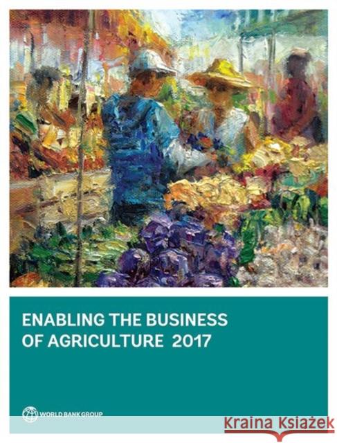 Enabling the Business of Agriculture 2017 World Bank Group 9781464810213 World Bank Publications - książka