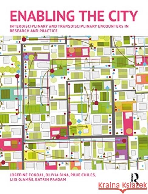 Enabling the City: Interdisciplinary and Transdisciplinary Encounters in Research and Practice Josefine Fokdal Olivia Bina Prue Chiles 9780367277406 Routledge - książka