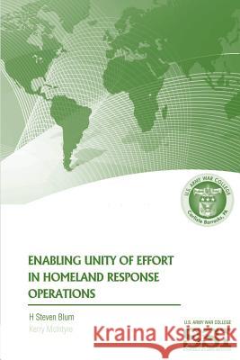 Enabling Unity of Effort in Homeland Response Operations H. Steven Blum Kerry McIntyre 9781478378976 Createspace - książka