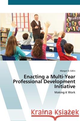 Enacting a Multi-Year Professional Development Initiative Edlin, Margot D. 9783639442328 AV Akademikerverlag - książka