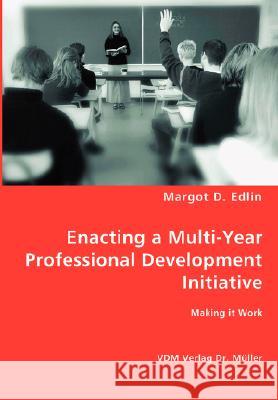 Enacting a Multi-Year Professional Development Initiative Margot D Edlin 9783836467193 VDM Verlag Dr. Mueller E.K. - książka