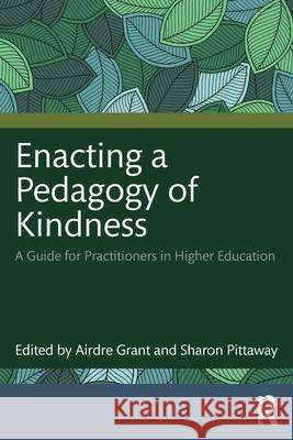 Enacting a Pedagogy of Kindness: A Guide for Practitioners in Higher Education Airdre Grant Sharon Pittaway 9781032429144 Routledge - książka