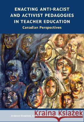 Enacting Anti-Racist and Activist Pedagogies in Teacher Education: Canadian Perspectives Ardavan Eizadirad Zuhra Abawi Andrew B. Campbell 9781773383507 Canadian Scholars - książka