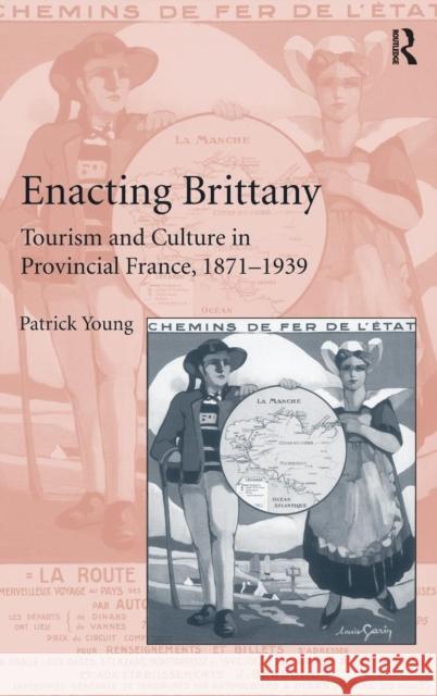 Enacting Brittany: Tourism and Culture in Provincial France, 1871-1939 Young, Patrick 9780754669265 Ashgate Publishing Limited - książka