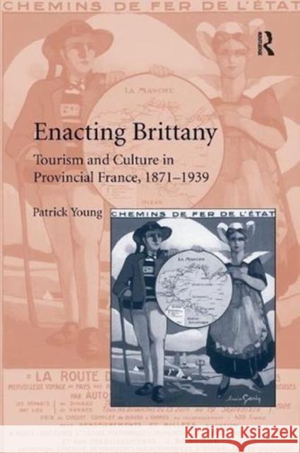 Enacting Brittany: Tourism and Culture in Provincial France, 1871-1939 Patrick Young 9781138108837 Taylor and Francis - książka