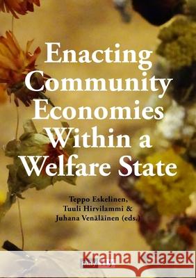 Enacting Community Economies Within a Welfare State Teppo Eskelinen, Tuuli Hirvilammi, Juhana Venäläinen 9781906948511 Mayflybooks/Ephemera - książka