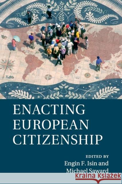 Enacting European Citizenship Engin F. Isin Michael Saward 9781316502853 Cambridge University Press - książka