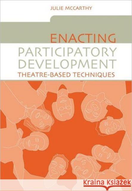 Enacting Participatory Development: Theatre-Based Techniques McCarthy, Julie 9781844071111 Earthscan Publications - książka