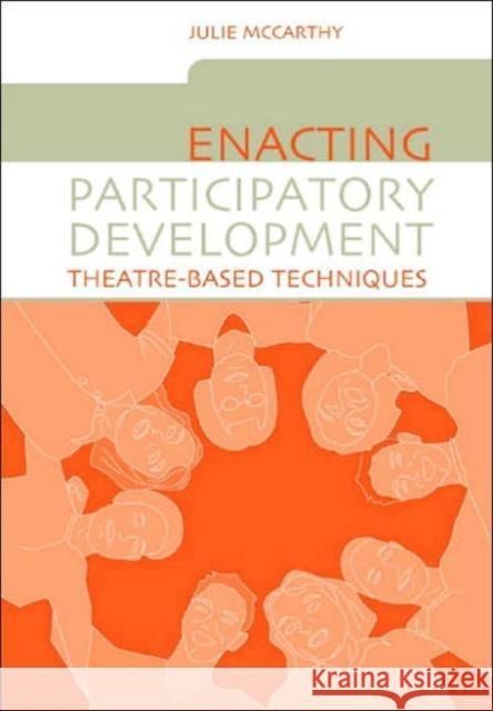 Enacting Participatory Development: Theatre-Based Techniques McCarthy, Julie 9781844071562 Earthscan Publications - książka