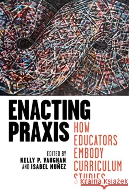 Enacting Praxis: How Educators Embody Curriculum Studies  9780807769072 Teachers' College Press - książka