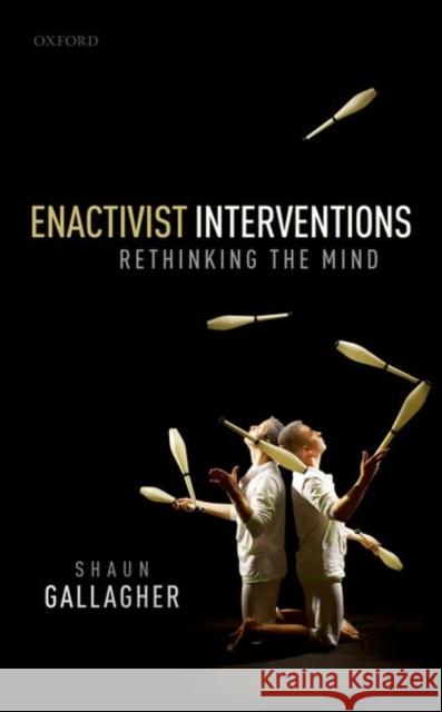 Enactivist Interventions: Rethinking the Mind Gallagher, Shaun 9780198794325 Oxford University Press, USA - książka