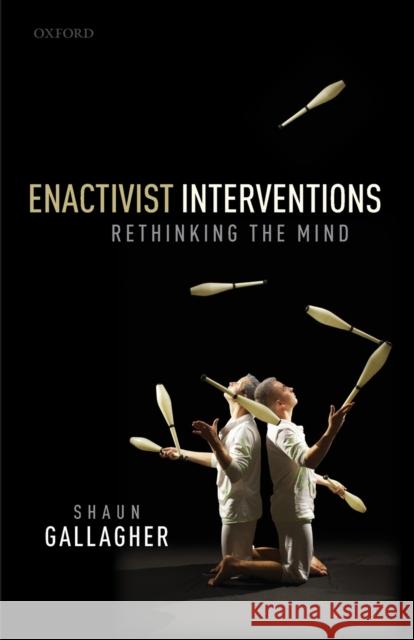 Enactivist Interventions: Rethinking the Mind Shaun Gallagher 9780198848066 Oxford University Press - książka