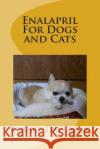 Enalapril For Dogs and Cats Davidson, Robert 9781470044404 Createspace